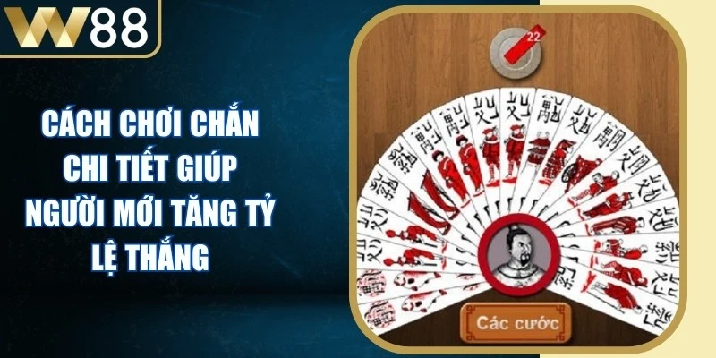 Cách Chơi Chắn Chi Tiết Giúp Người Mới Tăng Tỷ Lệ Thắng 1 Cách Chơi Chắn