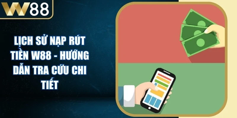 Lịch Sử Nạp Rút Tiền W88